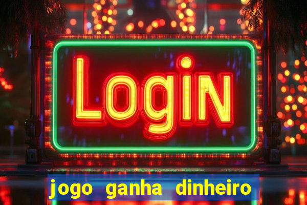 jogo ganha dinheiro de verdade